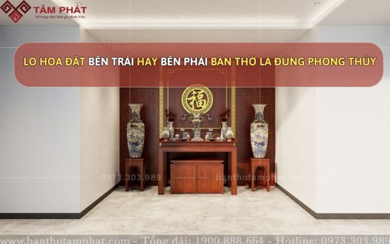 lọ hoa đặt bên trái hay bên phải bàn thờ