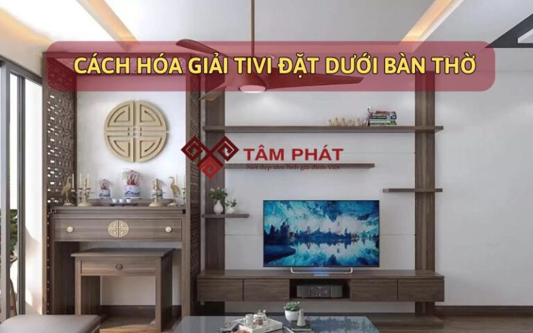 Cách hóa giải tivi đặt dưới bàn thờ tránh hao tài lộc